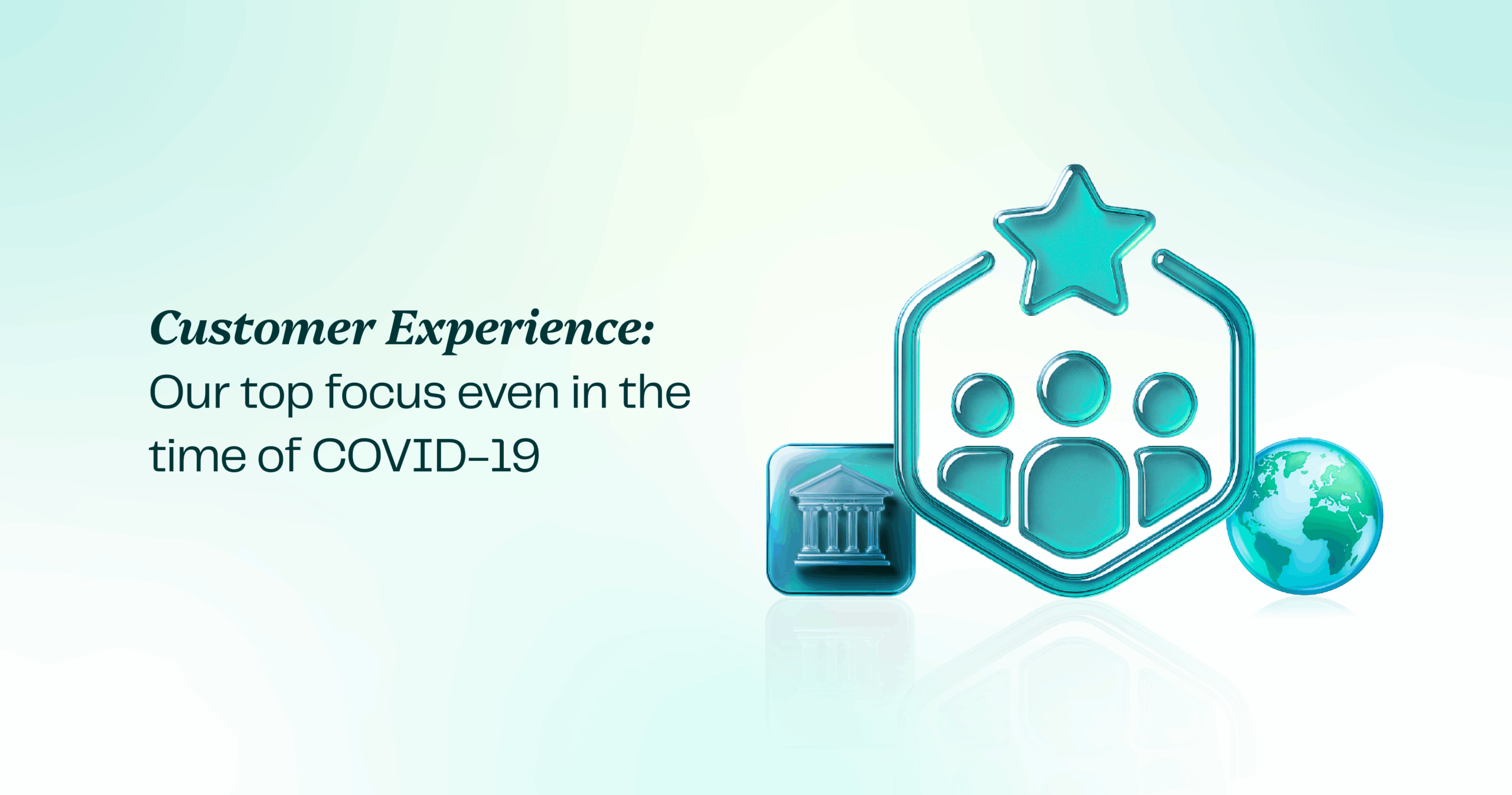 Customer Experience: Our top focus even in the time of COVID-19