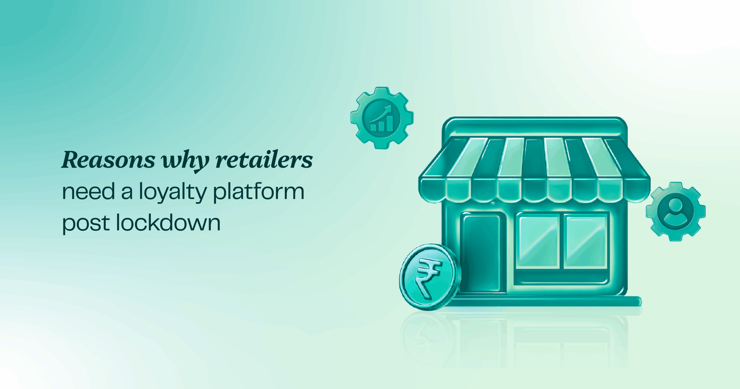 Reasons why retailers need a loyalty platform post lockdown