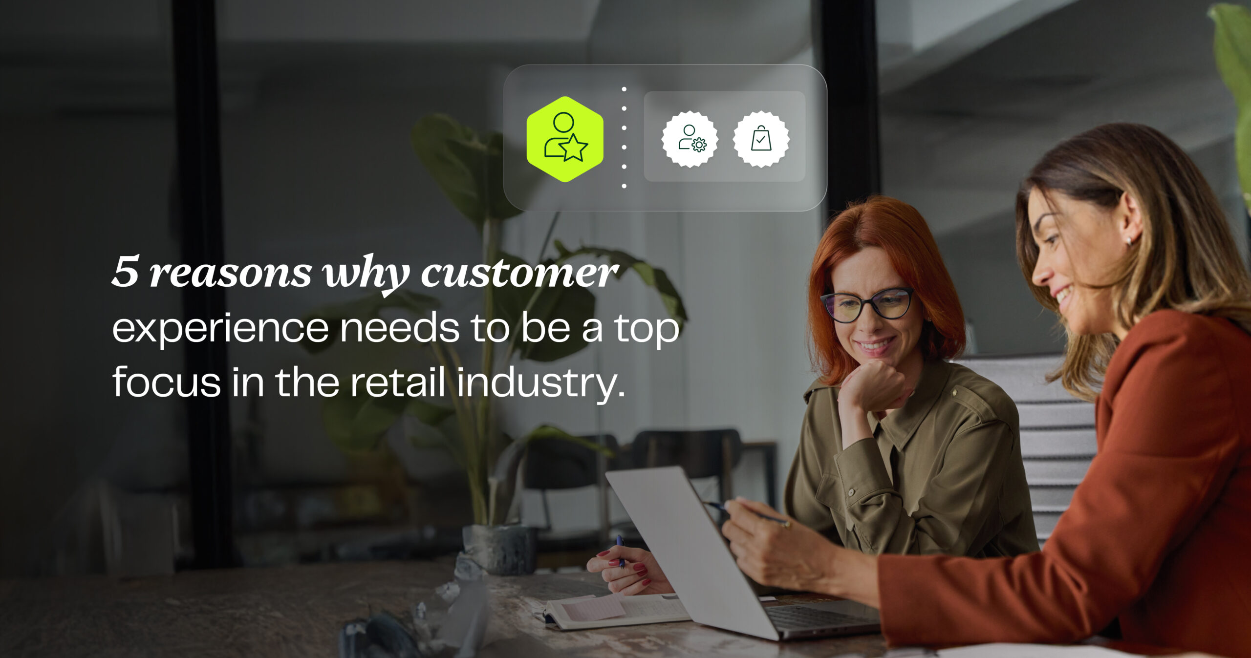 5 reasons why customer experience needs to be a top focus in the retail industry 5 reasons why customer experience needs to be a top focus in the retail industry