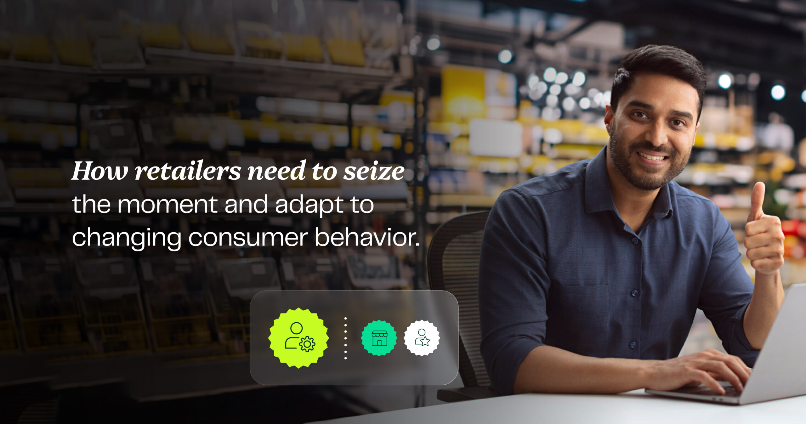 How retailers need to seize the moment and adapt to changing consumer behavior How retailers need to seize the moment and adapt to changing consumer behavior