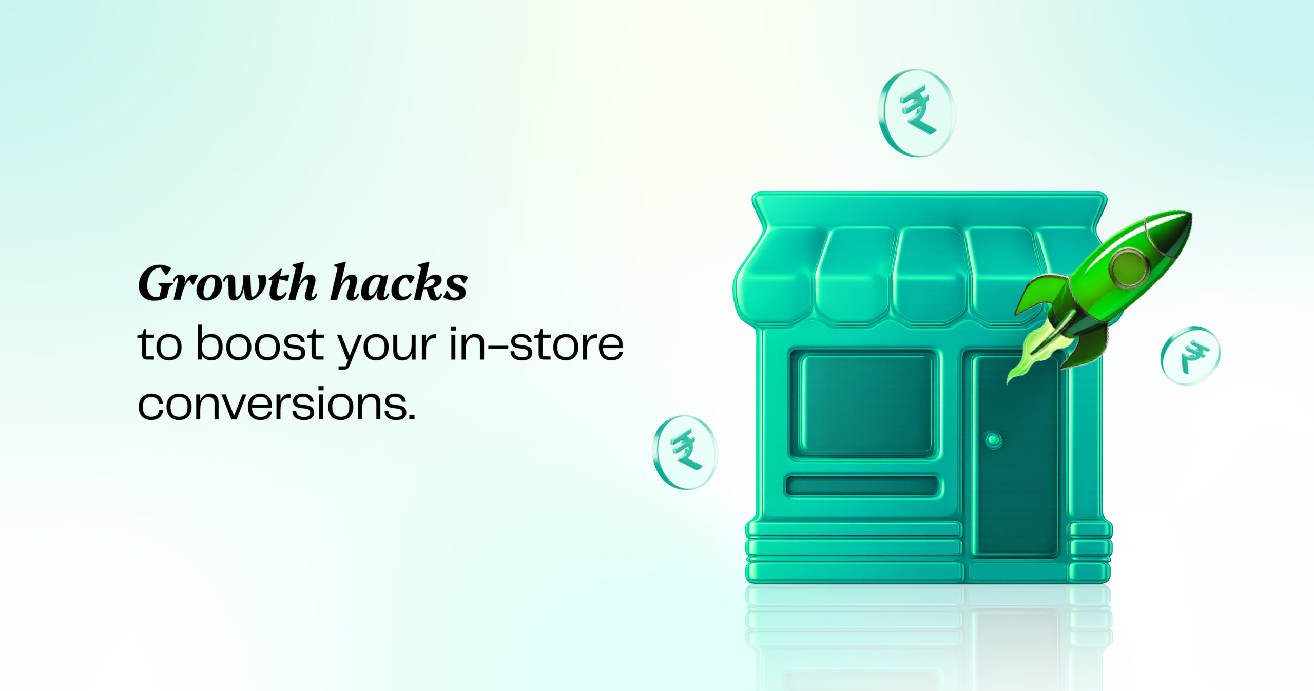 Growth hacks to boost your in-store conversions Growth hacks to boost your in-store conversions
