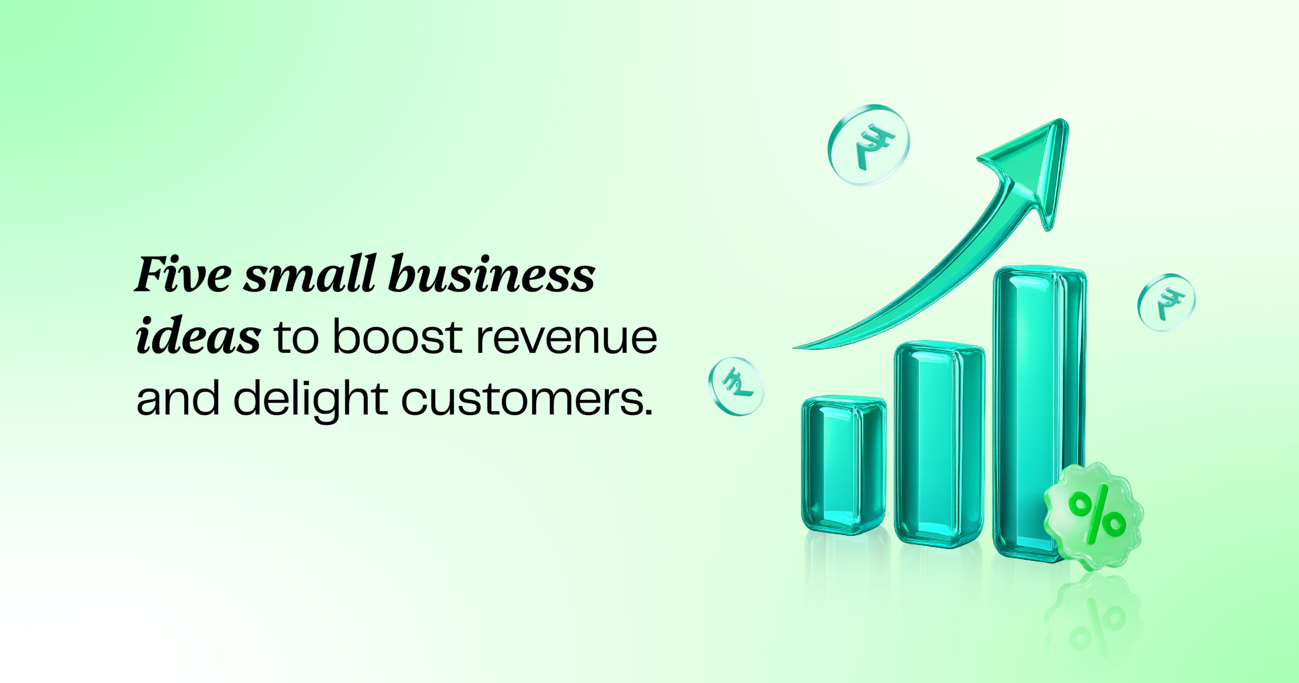 Five small business ideas to boost revenue and delight customers