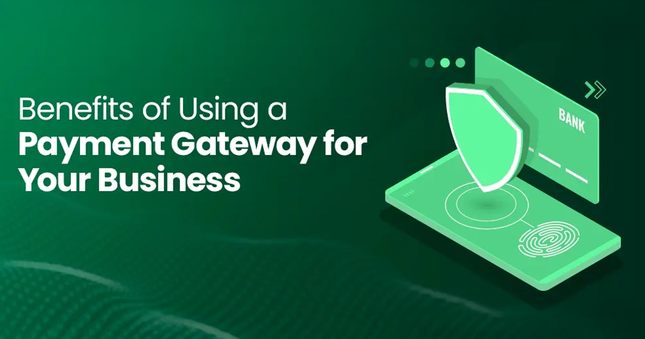 What Are the Benefits of Using a Payment Gateway?