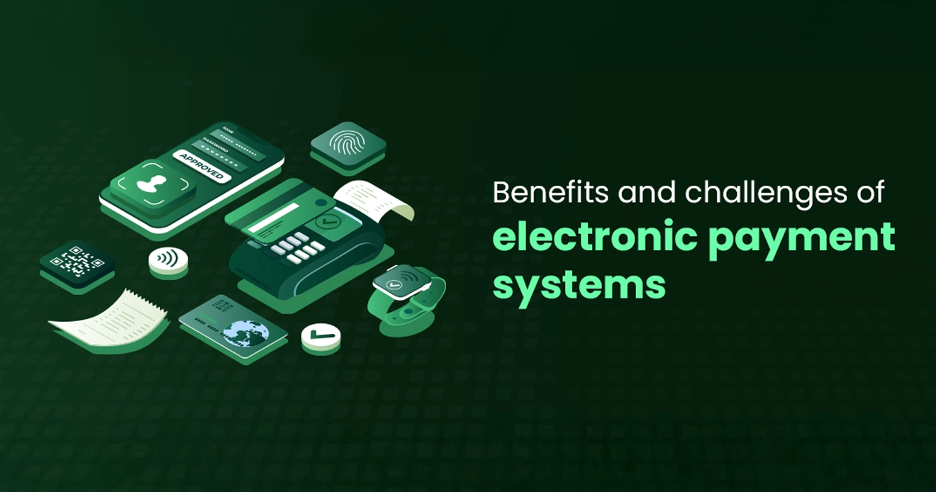 What are the benefits and challenges of electronic payment systems?