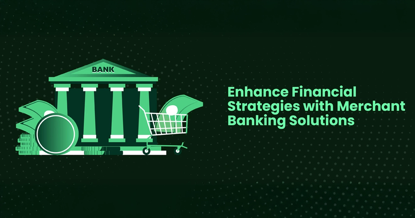 How Merchant Banking Solutions Can Elevate Your Financial Strategy
