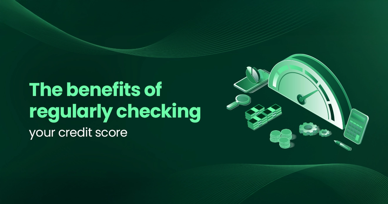 How regularly checking your credit score benefits you How regularly checking your credit score benefits you