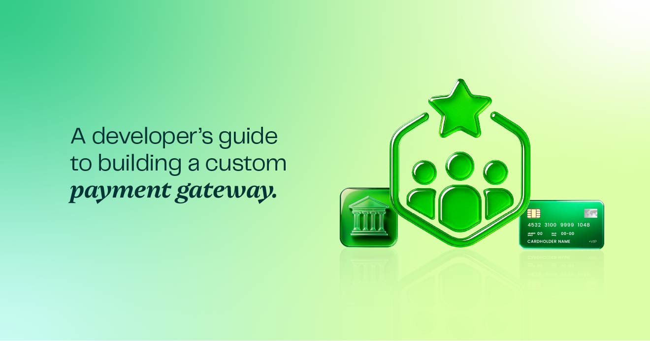 A Developer’s Guide to Building a Custom Payment Gateway A Developer’s Guide to Building a Custom Payment Gateway