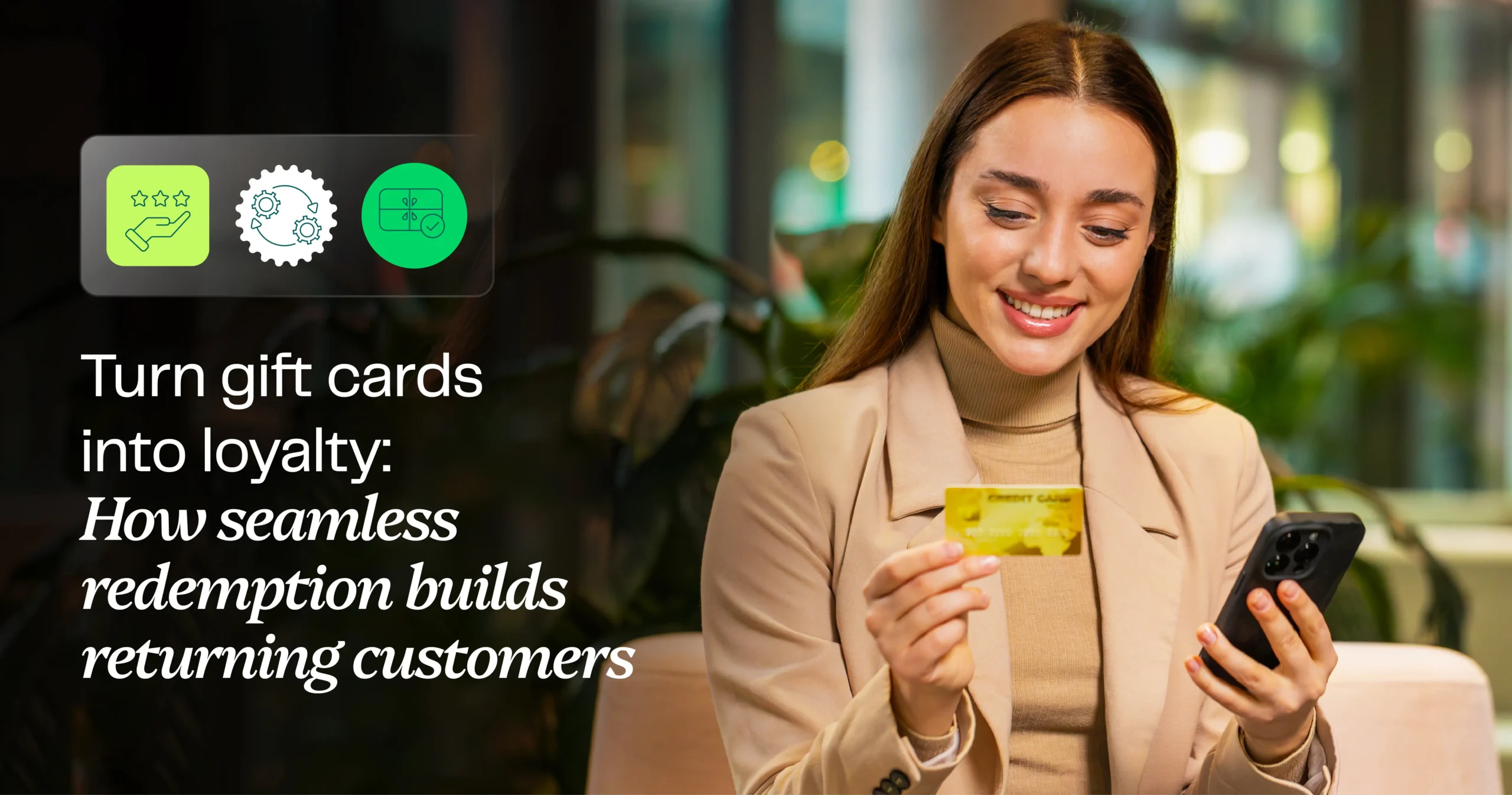 Turn gift cards into loyalty: How seamless redemption builds returning customers Turn gift cards into loyalty: How seamless redemption builds returning customers