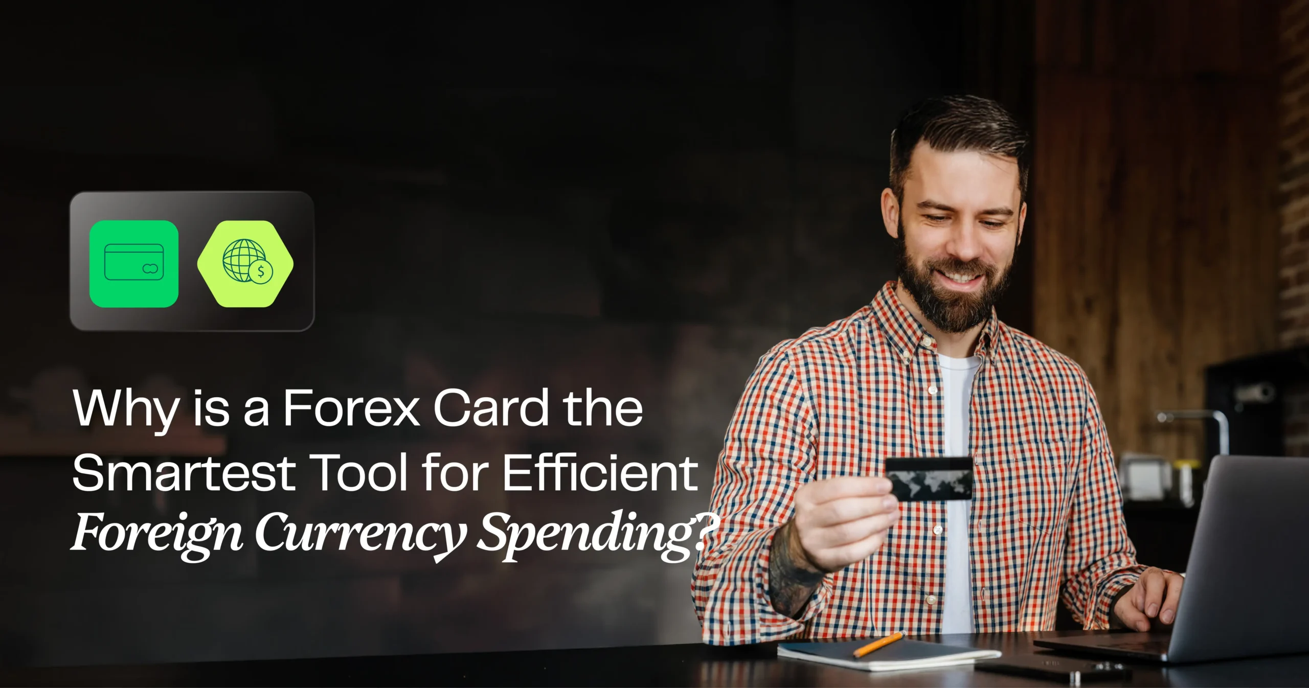 Why is a forex card the smartest tool for efficient foreign currency spending?