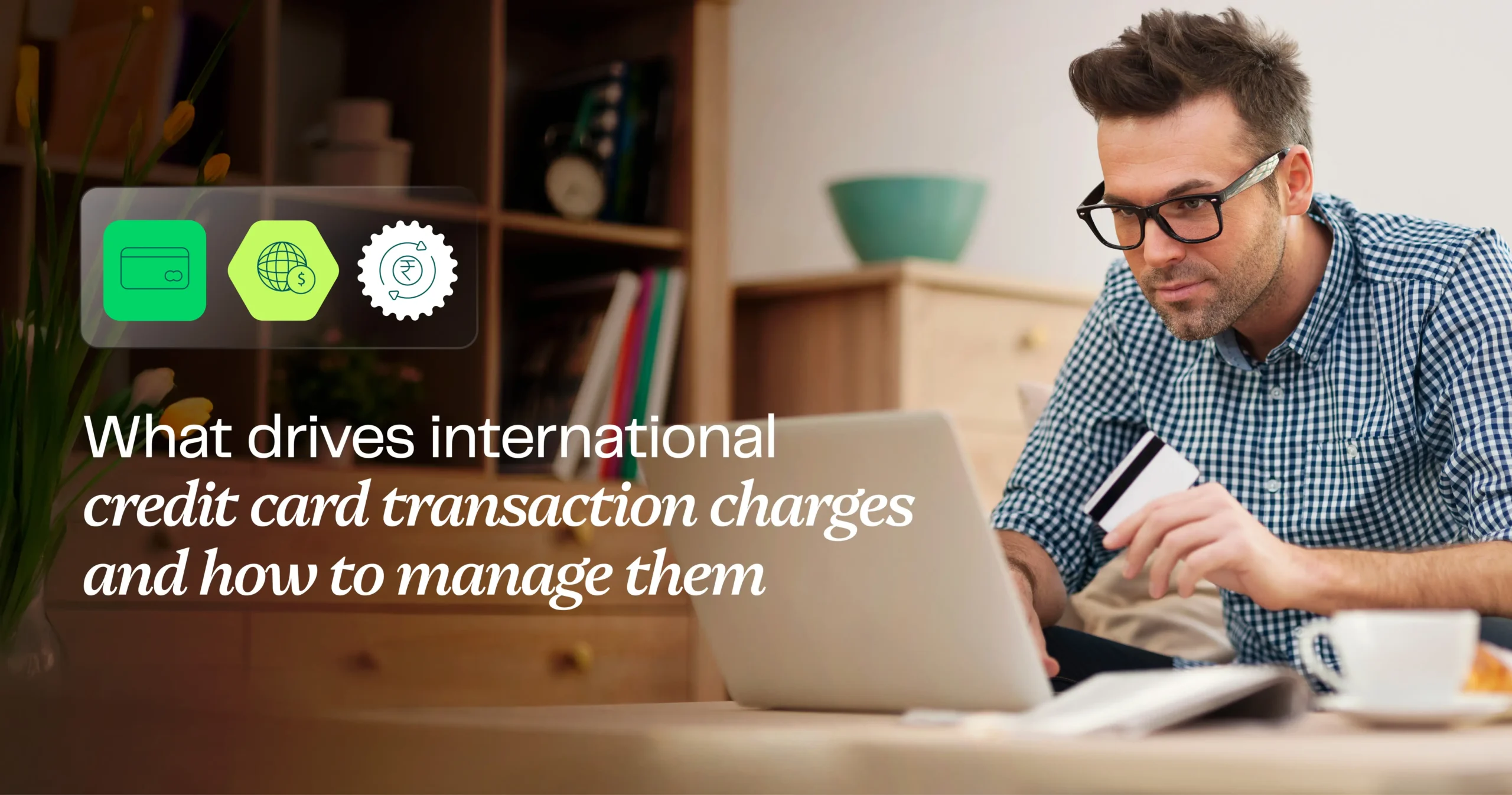 What drives international credit card transaction charges and how to manage them