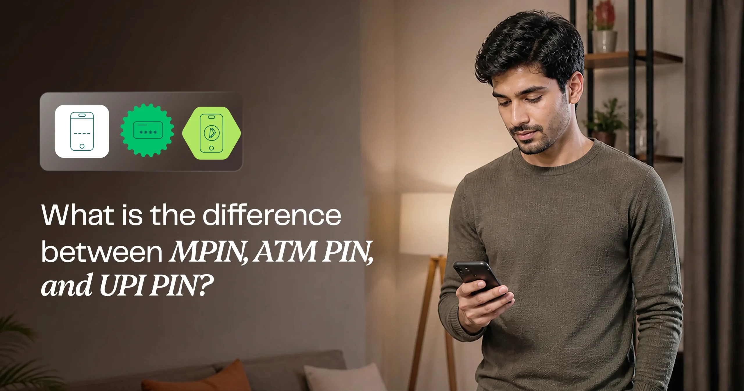 What is the difference between MPIN, ATM PIN and UPI PIN?
