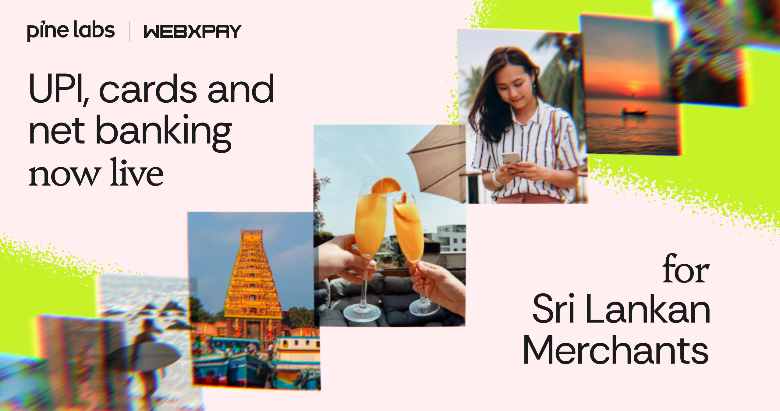Pine Labs and WEBXPAY bring the Indian payment experience to Sri Lanka - UPI, cards and net banking, just like home Pine Labs and WEBXPAY bring the Indian payment experience to Sri Lanka - UPI, cards and net banking, just like home